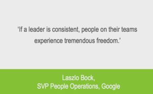 Leadership consistency quote from Laszlo Bock